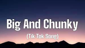 Big and Chunky Tiktok Remix Lyrics