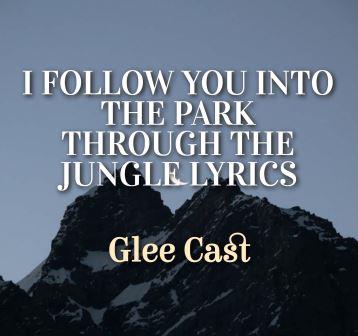 I Follow You Into the Park Through the Jungle Lyrics