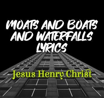 Moats and Boats and Waterfalls Lyrics