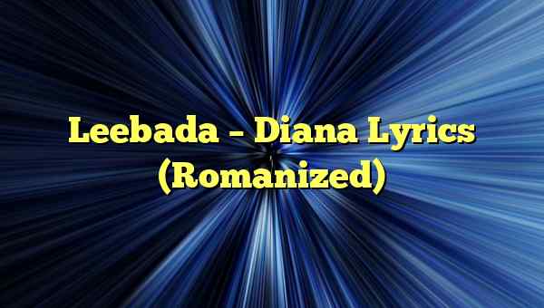 Leebada – Diana Lyrics (Romanized)