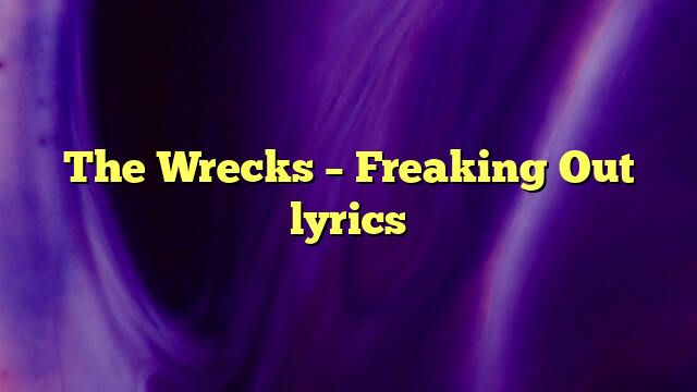 The Wrecks – Freaking Out lyrics