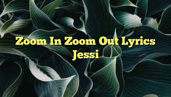 Zoom In Zoom Out Lyrics Jessi